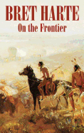 On the Frontier by Bret Harte, Fiction, Westerns, Historical