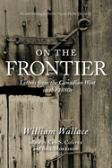 On the Frontier: Letters from the Canadian West in the 1880s