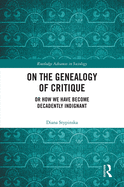 On the Genealogy of Critique: Or How We Have Become Decadently Indignant