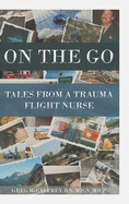 On the Go: Tales from a Trauma Flight Nurse
