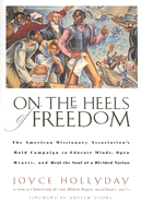 On the Heels of Freedom: The American Missionary Association's Bold Campaign to Educate Minds, Open Hearts, and Heal the Soul of a Divided Nation
