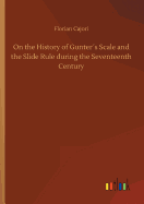 On the History of Gunters Scale and the Slide Rule during the Seventeenth Century