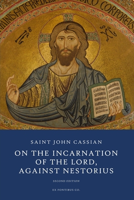 On the Incarnation of the Lord: Against Nestorius - Gibson, Edgar C S (Translated by), and Ex Fontibus Company, and Cassian, John