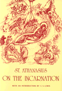 On the Incarnation: The Treatise de Incarnatione Verbi Dei - Saint Anthanasius, and Athanasius, and Lewis, C S (Introduction by)