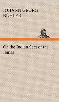 On the Indian Sect of the Jainas - Buhler, Johann Georg