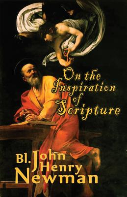 On the Inspiration of Scripture - Filipski, Soren, and Newman, John Henry