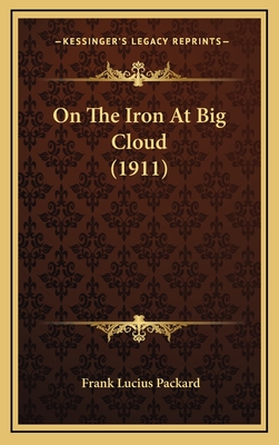 On the Iron at Big Cloud (1911) - Packard, Frank Lucius