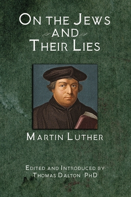 On the Jews and Their Lies - Luther, Martin, and Dalton, Thomas (Editor)