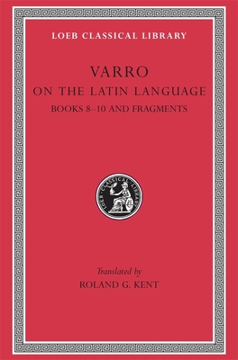 On the Latin Language, Volume II: Books 8-10. Fragments - Varro, and Kent, Roland G. (Translated by)