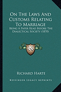 On The Laws And Customs Relating To Marriage: Being A Paper Read Before The Dialectical Society (1870)