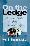 On the Ledge: A Doctor's Stories from the Inner City - Skolnik, Neil