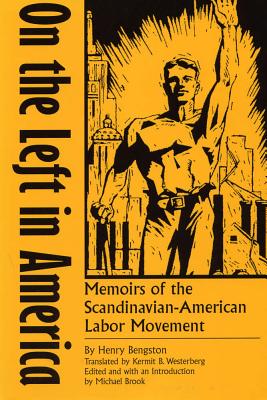 On the Left in America: Memoirs of the Scandinavian-American Labor Movement - Bengston, Henry, and Westerberg, Kermit B (Translated by), and Brook, Michael (Editor)