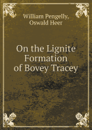 On the Lignite Formation of Bovey Tracey - Pengelly, William, and Heer, Oswald