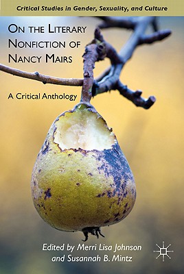 On the Literary Nonfiction of Nancy Mairs: A Critical Anthology - Johnson, M (Editor), and Mintz, S (Editor)