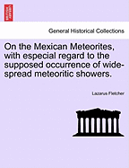 On the Mexican Meteorites, with Especial Regard to the Supposed Occurrence of Wide-Spread Meteoritic Showers. - Fletcher, Lazarus