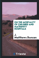 On the Mortality of Childbed and Maternity Hospitals