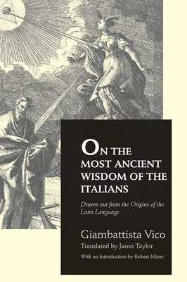 On the Most Ancient Wisdom of the Italians - Vico, Giambattista, and Taylor, Jason (Translated by), and Miner, Robert C (Introduction by)