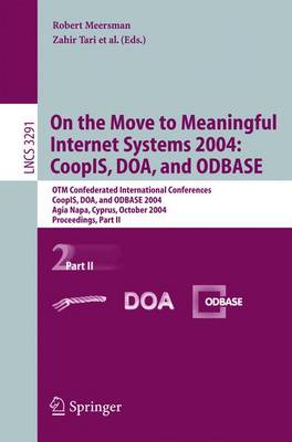 On the Move to Meaningful Internet Systems 2004: Coopis, Doa, and Odbase: Otm Confederated International Conferences, Coopis, Doa, and Odbase 2004, Agia Napa, Cyprus, October 25-29, 2004. Proceedings. Part II - Tari, Zahir (Editor)