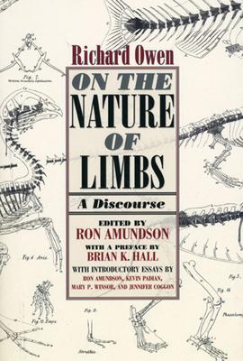 On the Nature of Limbs: A Discourse - Owen, Richard, Dr., and Amundson, Ronald (Introduction by), and Hall, Brian K (Preface by)