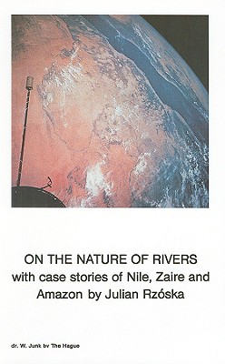 On the Nature of Rivers: With Case Stories of Nile, Zaire and Amazon - Rzska, J