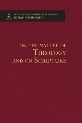 On the Nature of Theology and on Scripture - Theological Commonplaces - 2nd edition - Gerhard, Johann