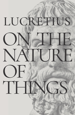 On the Nature of Things: De Rerum Natura - Munro, Hugh A J (Translated by), and Duff, James D (Introduction by), and Lucretius