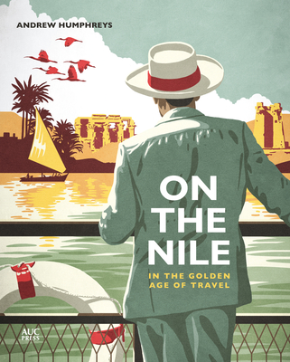On the Nile in the Golden Age of Travel - Humphreys, Andrew