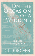 On the Occasion of a Wedding: Eclectic Love Poems