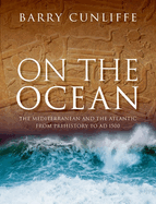On the Ocean: The Mediterranean and the Atlantic from Prehistory to AD 1500