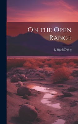On the Open Range - Dobie, J Frank (James Frank) 1888-1 (Creator)
