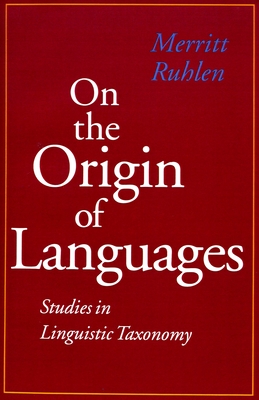 On the Origin of Languages: Studies in Linguistic Taxonomy - Ruhlen, Merritt