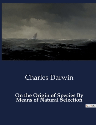 On the Origin of Species By Means of Natural Selection - Darwin, Charles