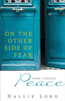 On the Other Side of Fear: How I Found Peace - Lord, Hallie