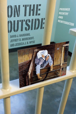 On the Outside: Prisoner Reentry and Reintegration - Harding, David J, and Morenoff, Jeffrey D, and Wyse, Jessica J B