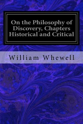 On the Philosophy of Discovery, Chapters Historical and Critical - Whewell, William