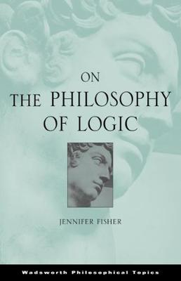 On the Philosophy of Logic - Fisher, Jennifer