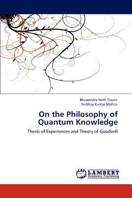 On the Philosophy of Quantum Knowledge - Tiwari, Bhupendra Nath, and Mishra, Nirbhay Kumar