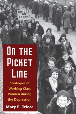 On the Picket Line: Strategies of Working-Class Women During the Depression - Triece, Mary