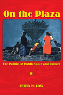 On the Plaza: The Politics of Public Space and Culture