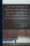 On the Power of Metals and Other Solids to Induce the Combination of Gaseous Bodies