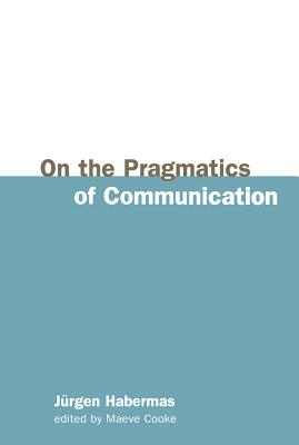 On the Pragmatics of Communication - Habermas, Jrgen