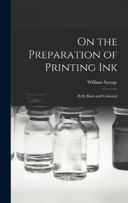 On the Preparation of Printing Ink: Both Black and Coloured - Savage, William