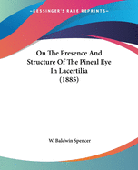 On The Presence And Structure Of The Pineal Eye In Lacertilia (1885)