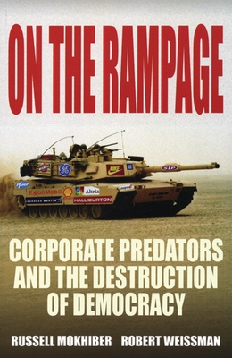 On the Rampage: Corporations Plundering the Global Village - Mokhiber, Russell, and Weissman, Robert