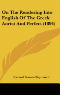 On The Rendering Into English Of The Greek Aorist And Perfect (1894) - Weymouth, Richard Francis