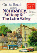 On the Road Around Normandy, Brittany and the Loire: Driving Holidays in Northern France - Thomas, Roger (Editor), and Parker, Deborah (Editor)