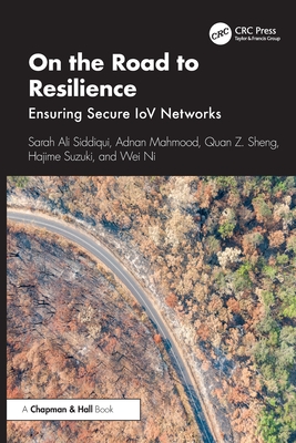 On the Road to Resilience: Ensuring Secure IoV Networks - Siddiqui, Sarah Ali, and Mahmood, Adnan, and Sheng, Quan Z