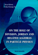 On the Role of Division, Jordan and Related Algebras in Particle Physics