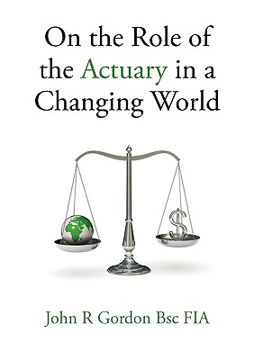 On the Role of the Actuary in a Changing World - Gordon, John R