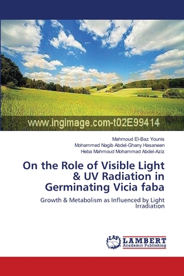 On the Role of Visible Light & UV Radiation in Germinating Vicia faba - Younis, Mahmoud El-Baz, and Hasaneen, Mohammed Nagib Abdel-Ghany, and Abdel-Aziz, Heba Mahmoud Mohammad